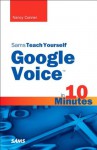 Sams Teach Yourself Google Voice in 10 Minutes (Sams Teach Yourself -- Minutes) - Nancy Conner