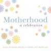 Motherhood: A Celebration - Lenore Skomal