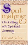 Soul Making: The Telling of a Spiritual Journey - Edward C. Sellner