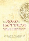 The Road to Happiness: Words of Wisdom from the World's Happiest Nation - Gyonpo Tshering, Margaret Gee