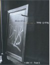 Robert Frank: Hold Still- Keep Going - Christoph Ribbat, Wolfgang Beilenhoff, Ute Eskildsen, Robert Frank