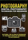 Photography: Digital Photography Techniques For Beginners: Pictures: The Ultimate Guidebook To The Most Popular Techniques In Photography (photography ... for beginners, photography demystified 6) - Crys Kirkland