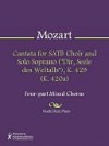 Cantata for SATB Choir and Solo Soprano ("Dir, Seele des Weltalls"), K. 429 (K. 420a) - Wolfgang Amadeus Mozart