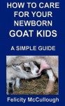 How to Care for Your Newborn Goat Kids a Simple Guide: Goat Knowledge - Felicity McCullough