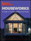 Houseworks: A Guide to Understanding Your Home - Cowles Creative Publishing