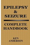 Epilepsy & Seizure: Complete Handbook - Ken Anderson