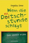 Wem die Deutschstunde schlägt: Eine Lehrerin erzählt (German Edition) - Angelika Bohn