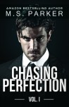 Chasing Perfection: Vol. I - M. S. Parker