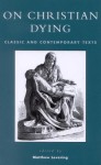 On Christian Dying: Classic and Contemporary Texts - Matthew Levering