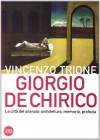 Giorgio de Chirico. La città del silenzio: architettura, memoria, profezia - Vincenzo Trione