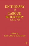 The Dictionary of Labour Biography: Volume Twelve - David Howell, Keith Gildart