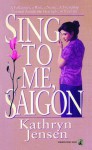 Sing to Me, Saigon - Kathryn Jensen