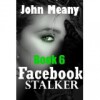 Facebook Stalker (Facebook Stalker, #6) - John Meany