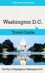 Washington D.C. Travel Guide: The Top 10 Highlights in Washington D.C. (Globetrotter Guide Books) - Marc Cook