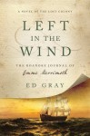 Left in the Wind: A Novel of the Lost Colony: The Roanoke Journal of Emme Merrimoth - Ed Gray