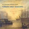 Sun Rising Through Vapour: Turner's Early Seascapes - Paul Spencer-Longhurst