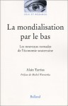 La Mondialisation par le bas: Les Nouveaux Nomades de l'économie souterraine - Alain Tarrius, Michel Wieviorka