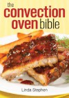 The Convection Oven Bible - Linda Stephen