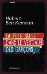 la fille seule dans le vestiaire des garçons - Hubert Ben Kemoun