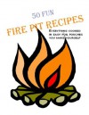 50 Fun Fire Pit Recipes - Terri Schneider