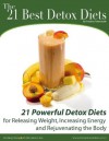 21 Best Detox Diets - 21 Powerful Detox Diets for Releasing Weight, Increasing Energy and Rejuvenating the Body - Frederic Patenaude