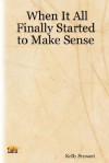 When It All Finally Started to Make Sense - Kelly Stewart