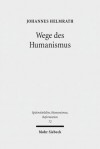 Wege Des Humanismus: Studien Zu Praxis Und Diffusion Der Antikeleidenschaft Im 15. Jahrhundert. Ausgewahlte Aufsatze Band 1 - Johannes Helmrath