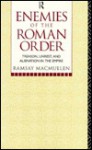 Enemies of the Roman Order: Treason, Unrest & Alienation in the Empire - Ramsay MacMullen