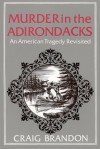 Murder in the Adirondacks : An American Tragedy Revisited - Craig Brandon