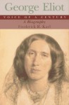 George Eliot, Voice of a Century: A Biography - Frederick R. Karl