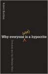 Why Everyone (Else) Is a Hypocrite: Evolution and the Modular Mind - Robert Kurzban