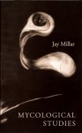 Mycological Studies - Jay Millar