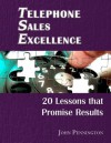 Telephone Sales Excellence Workbook: 20 Lessons That Promise Results - John Pennington