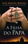 A Filha do Papa - Luis Miguel Rocha