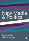 New Media and Politics - Barry Axford, Richard Huggins