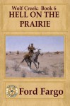 Hell on The Prairie(Wolf Creek # 6) - Ford Fargo