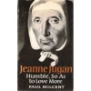 Jeanne Jugan: Humble So As To Love More - Paul Milcent, Alan Neame