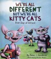 We're All Different but We're All Kitty Cats: First Day of School - Peter J. Goodman