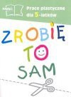 Zrobię to sam Prace plastyczne dla 5-latków - Czesław Cyrański