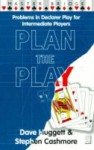 Plan the Play: Problems in Declarer Play for Intermediate Players - David Huggett, Stephen Cashmore