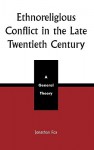 Ethnoreligious Conflict in the Late 20th Century: A General Theory - Jonathan Fox