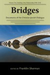 Bridges--Documents of the Christian-Jewish Dialogue: Volume Two, Building a New Relationship (1986-2013) - Franklin Sherman