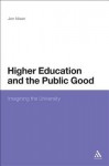 Higher Education and the Public Good: Imagining the University - Jon Nixon