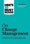 HBR's 10 Must Reads on Change Management (including featured article �Leading Change,� by John P. Kotter) - Harvard Business Review