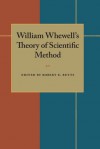 William Whewell's Theory of Scientific Method - Robert E. Butts