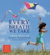 Every Breath We Take: A Book About Air - Maya Ajmera, Dominique Browning, Julianne Moore