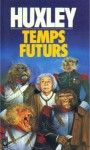 Temps futurs - Aldous Huxley