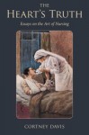 The Heart's Truth: Essays on the Art of Nursing - Cortney Davis