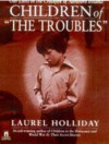 Children of the Troubles: Our Lives in the Crossfire of Northern Ireland - Laurel Holliday