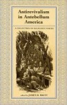 Antirevialism in Antebellum America: A Collection of Religious Voices - James D. Bratt